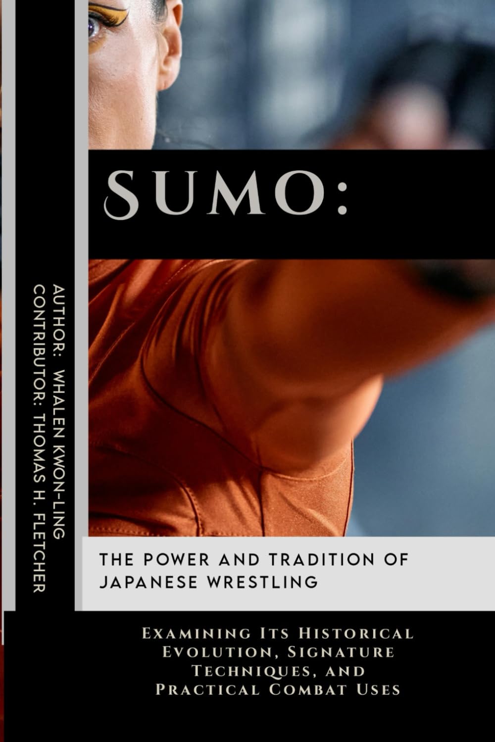 Sumo: The Power and Tradition of Japanese Wrestling: Examining Its Historical Evolution, Signature Techniques, and Practical Combat Uses: 30 ... Martial Arts Tactics for Safety)