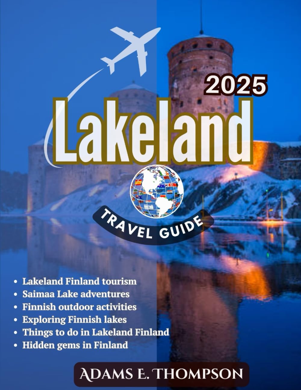 Lakeland Travel Guide: A Complete Travel Guide to Exploring Finland's Scenic Lakes, Outdoor Adventures, Local Culture, and Hidden Gems