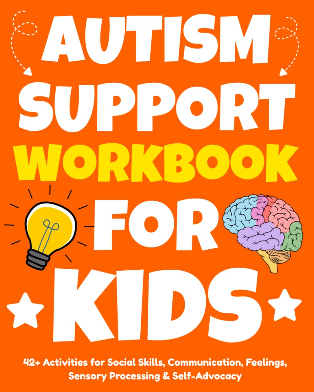 Autism Workbook for Kids: 42+ Practical Activities for Building Social Skills, Communication, Emotional Regulation, and Self-Advocacy.