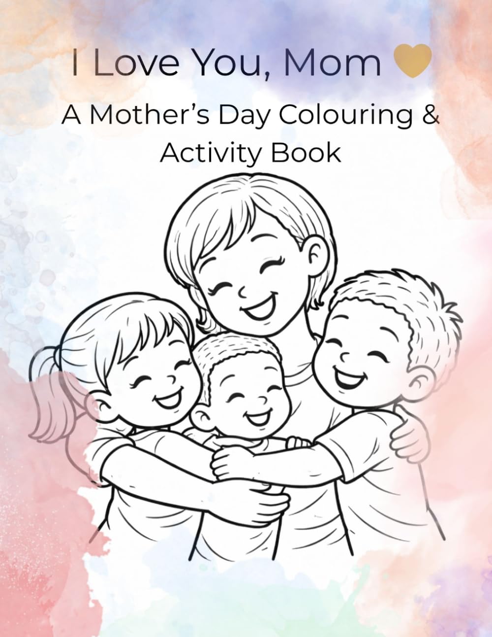 Mother's Day Colouring Book: A Mother’s Day Colouring & Activity Book for Kids | A Sweet and Meaningful Gift for Mom