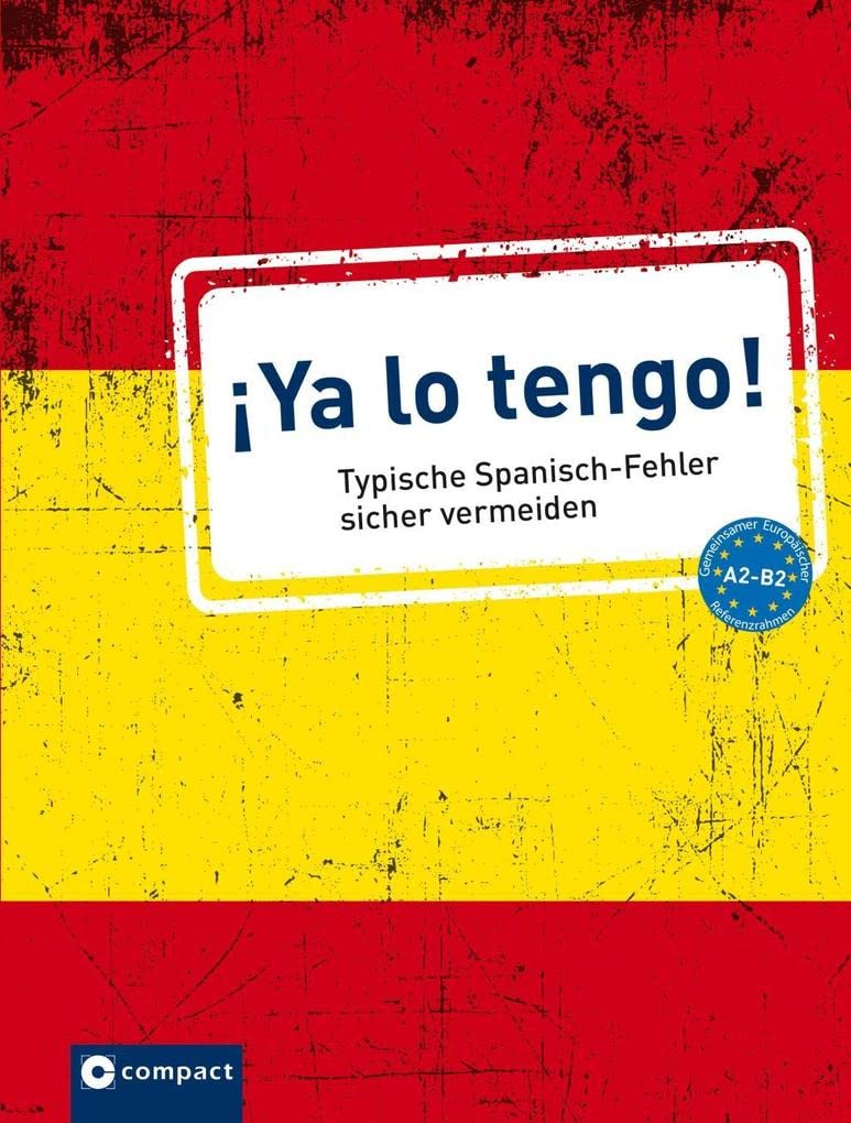 ¡Ya lo tengo!: Typische Spanisch-Fehler sicher vermeiden A2-B2