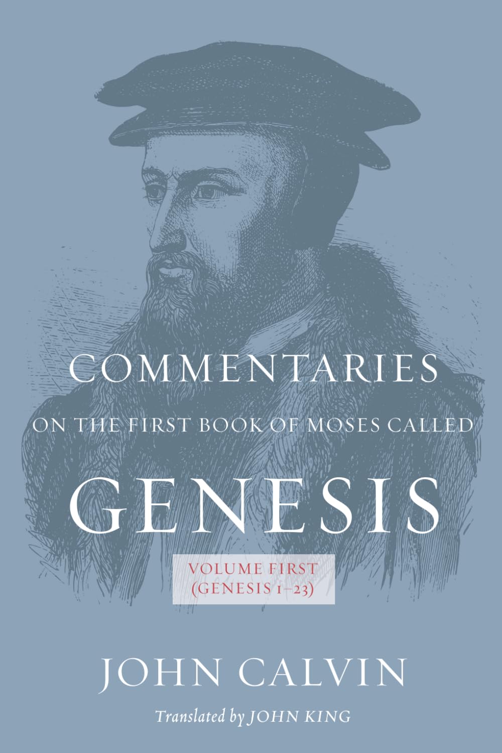 Commentaries on the First Book of the Moses Called Genesis: (Volume First: Genesis 1-23)