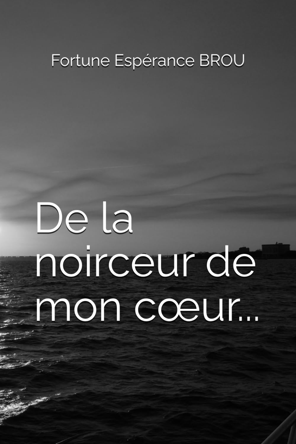 De la noirceur de mon cœur...