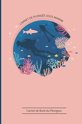 Carnet de plongée sous-marine: Carnet de Bord du Plongeur | 120 plongées à consigner | Cahier d'exploration sous-marine | Parfait cadeau pour plongeurs