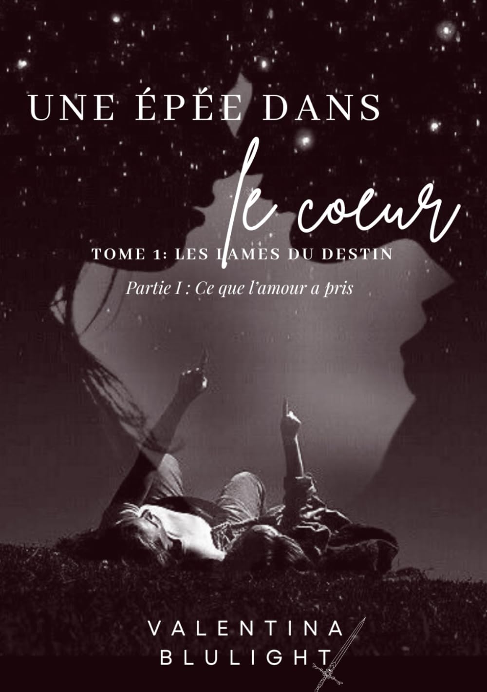 UNE ÉPÉE DANS LE CŒUR: Partie I : Ce que l'amour a pris (Les Lames du Destin)