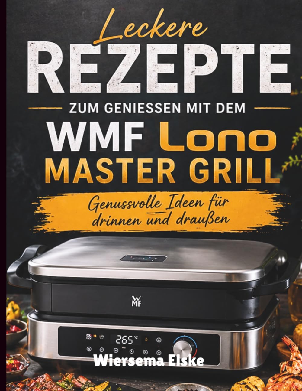 Leckere Rezepte Zum Geniessen Mit Dem WMF Lono Master Grill: Genussvolle Ideen für drinnen und draußen