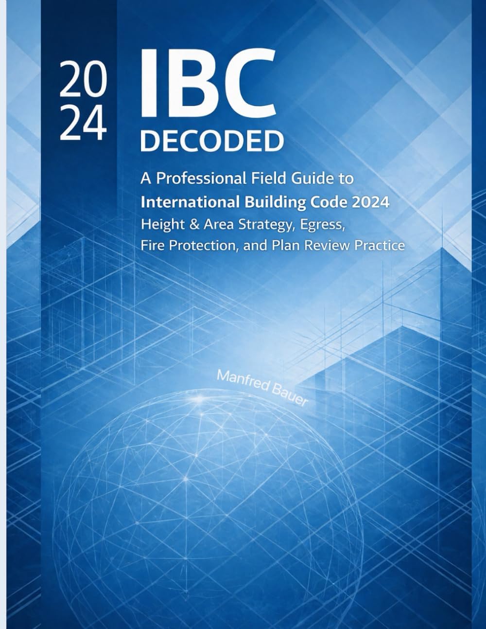 International Building Code 2024 — A Professional’s Field Guide: How to Avoid Plan Review Rejections, Navigate Height & Area Limits, and Master Egress ... Protection Strategy (Code Companion Series)