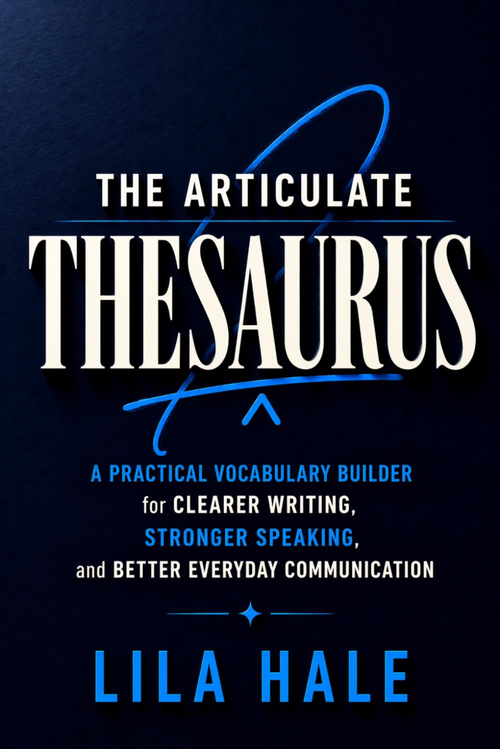 The Articulate Thesaurus: A Practical Vocabulary Builder for Clearer Writing, Stronger Speaking, and Better Everyday Communication      Paperback – April 13, 2026