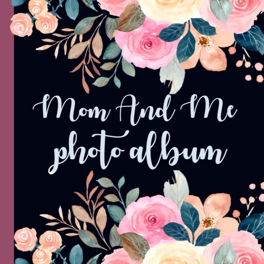 Mom and Me Photo Album: Keepsake of Beautiful Moments with Mom,Family Photo Album With Writing Space,Mom And Me Our Photo Album Book,containing space