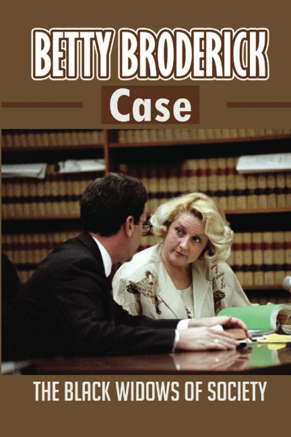 Independently published Betty Broderick Case: The Black Widows Of Society