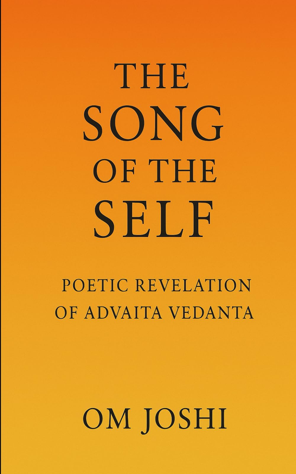 The Song of the Self: A Poetic Revelation of Advaita Vedanta