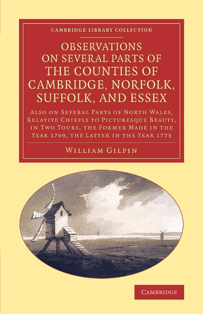 Observations on Several Parts of the Counties of Cambridge, Norfolk, Suffolk, and Essex: Also On Several Parts Of North Wales, Relative Chiefly To . . . Library Collection - Art And Architecture)