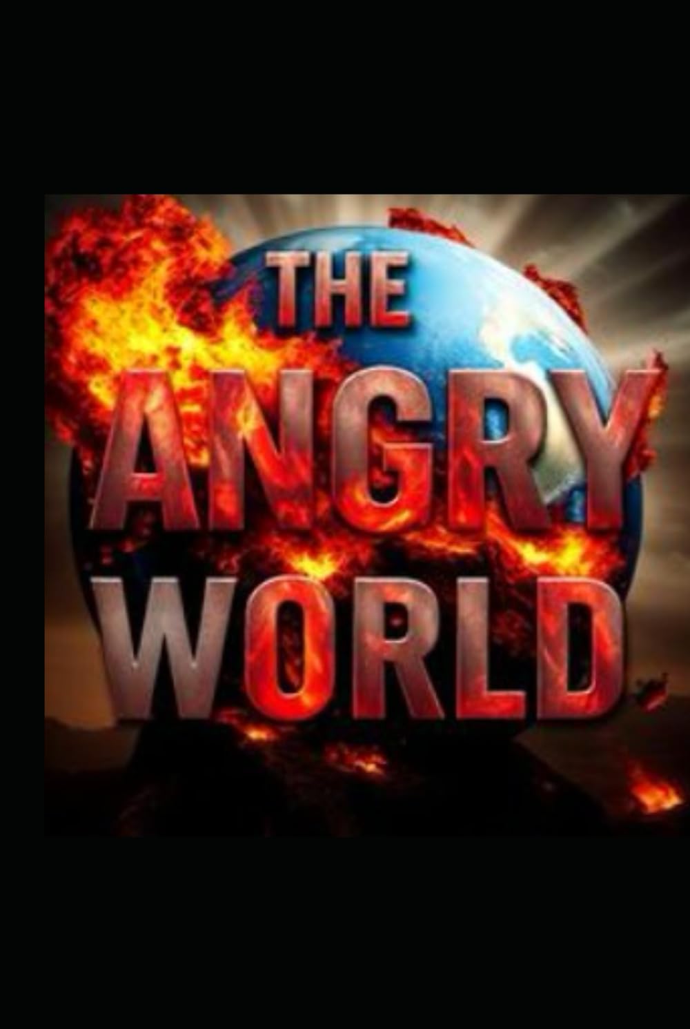 The Angry World: Navigating Chaos and Finding Hope in Uncertain Times