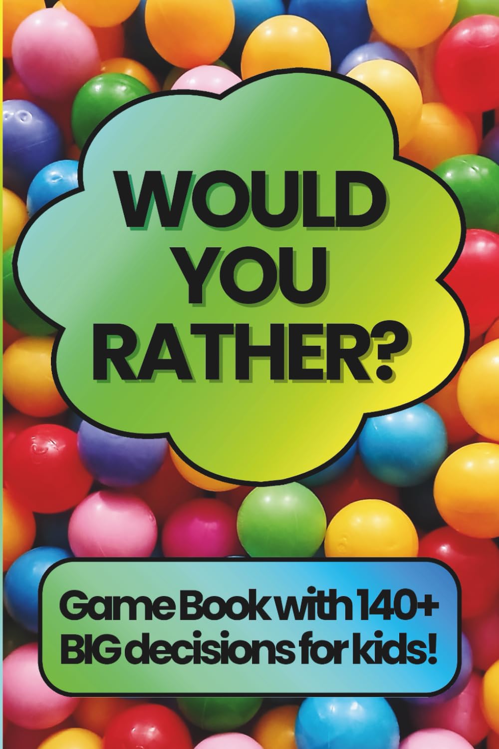 Would You Rather?: 140+ BIG Decisions for Kids!