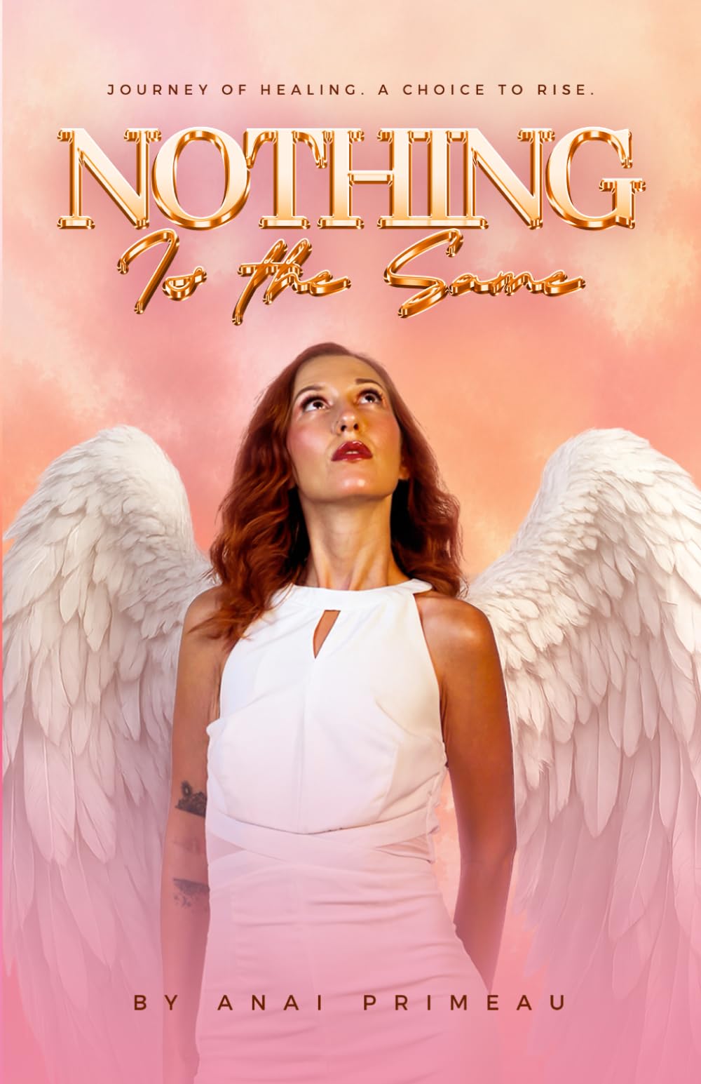 NOTHING IS THE SAME: Journey of Healing, A Choice to Rise