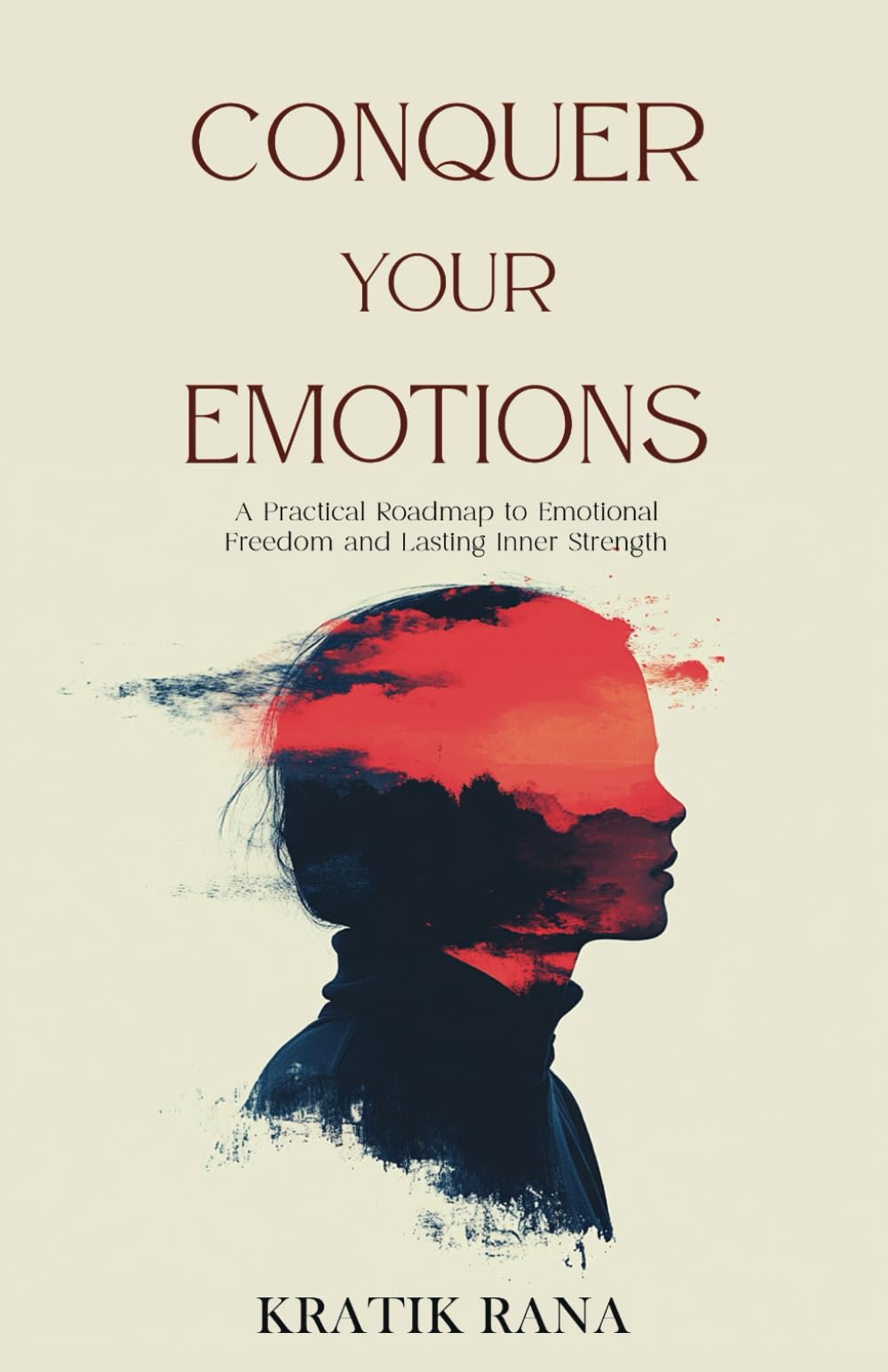 Conquer Your Emotions: A Practical Roadmap to Emotional Freedom and Lasting Inner Strength