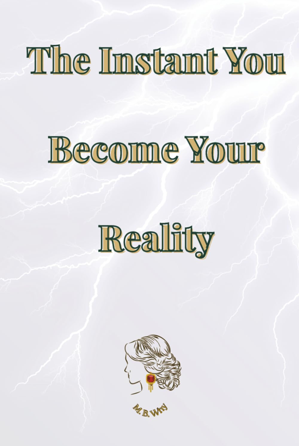 The Instant You Become Your Reality (EverMomEnt)