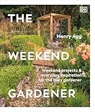 The Weekend Gardener: Weekend Projects and Everyday Inspiration for the Busy Gardener
