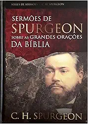 Sermões de Spurgeon sobre as grandes orações da Bíblia