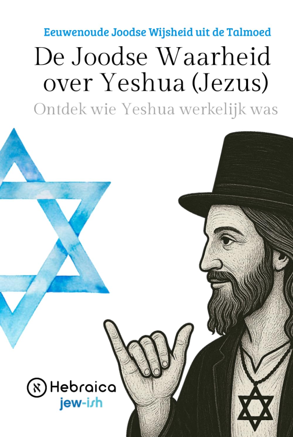 De Joodse Waarheid over Yeshua (Jezus): Eeuwenoude Joodse Wijsheid uit de Talmoed