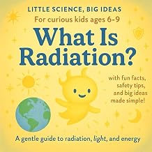 What Is Radiation?: A Friendly Science Book About Radiation, Light, and Energy — Perfect for Curious Kids Ages 6–9