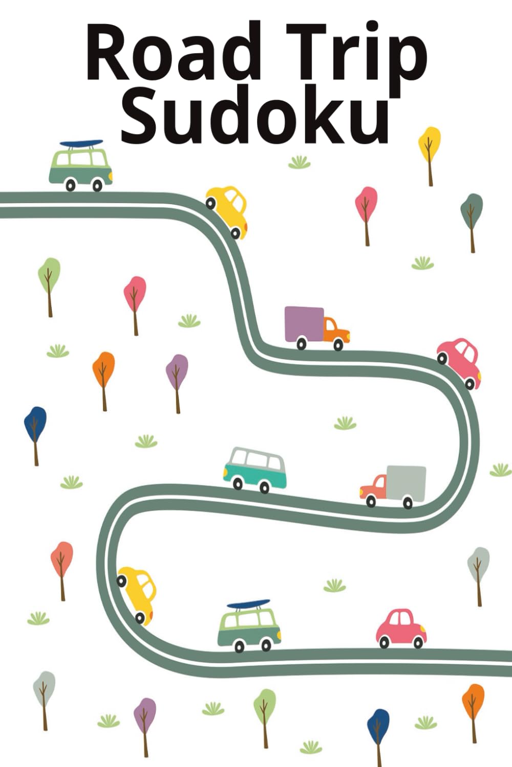Road Trip Sudoku Puzzle Book: Sudoku Puzzles for Road Trips | Help Calm the Mind, Relax, and Focus | 6x9 Inches, 110 Pages | 50+ Puzzles | Solutions Included