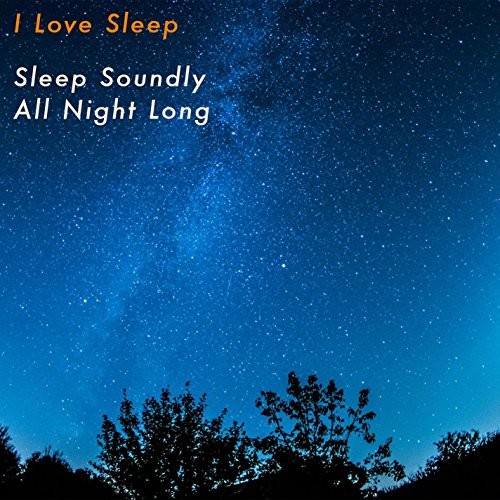 Sleep Soundly All Night Long by I Love Sleep on Amazon Music - Amazon.com
