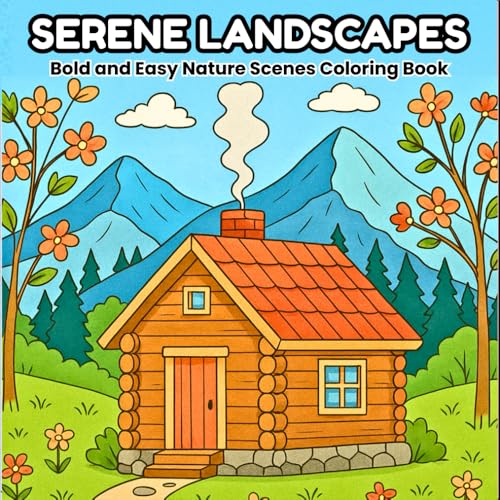 Serene Landscapes: Bold and Easy Nature Scenes Coloring Book for Adults and Kids, Featuring Peaceful Landscapes for Stress Relief and Relaxation: ... and relaxation (Bold and Easy Coloring Books)