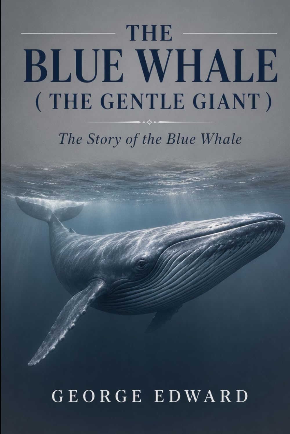 THE BLUE WHALE ( THE GENTLE GIANT ): The Story of the Blue Whale
