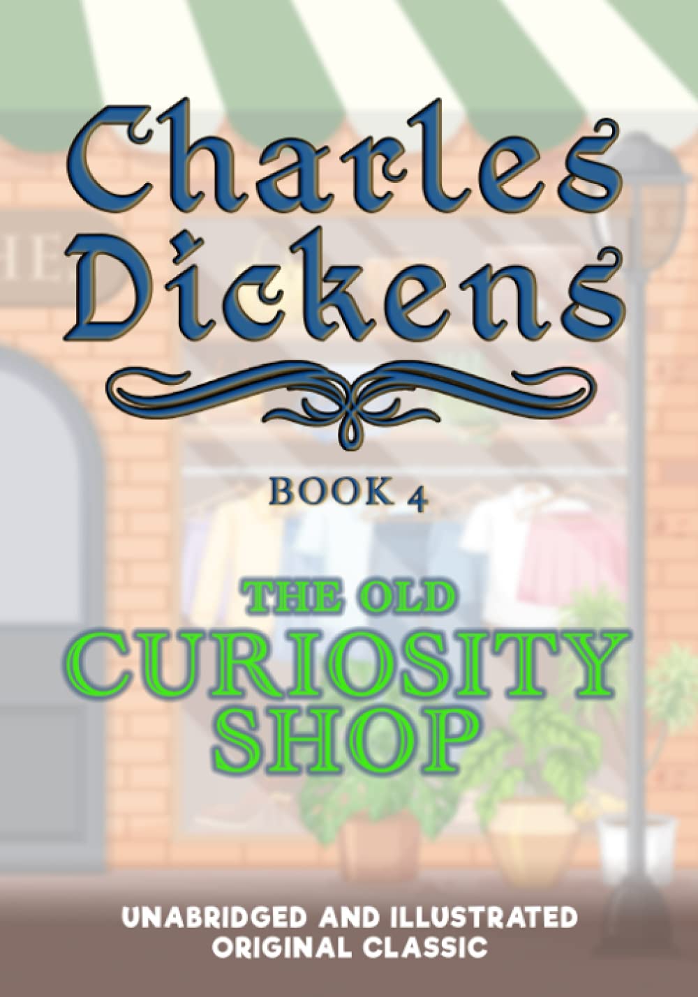 THE OLD CURIOSITY SHOP: UNABRIDGED AND ILLUSTRATED ORIGINAL CLASSIC