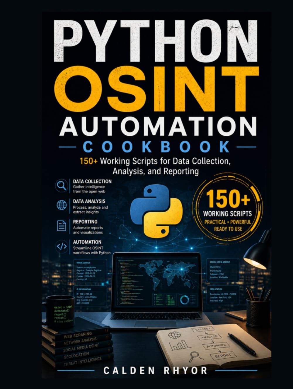 Python OSINT Automation Cookbook: 150+ Working Scripts for Data Collection, Analysis, and Reporting