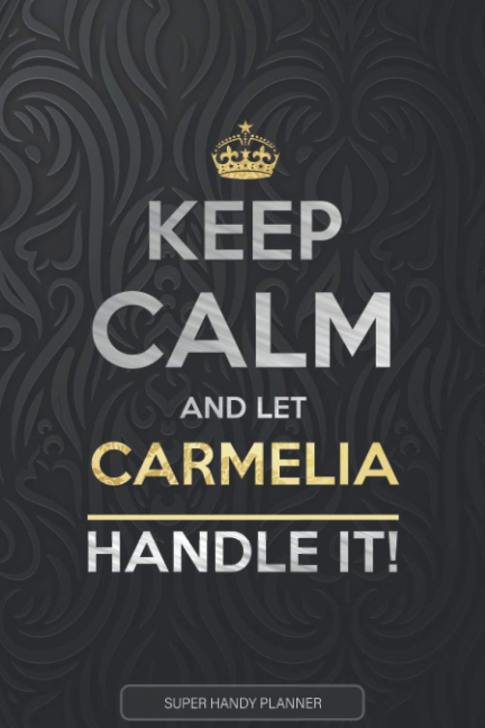 Carmelia: Keep Calm And Let Carmelia Handle It - Carmelia Name Custom Gift Planner Calendar Notebook Journal Paperback – 11 Feb. 2021