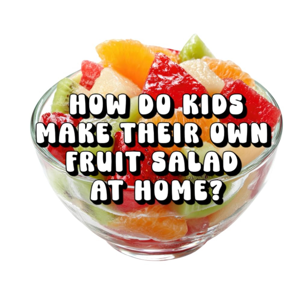 How Do Kids Make Their Own Fruit Salad at Home?