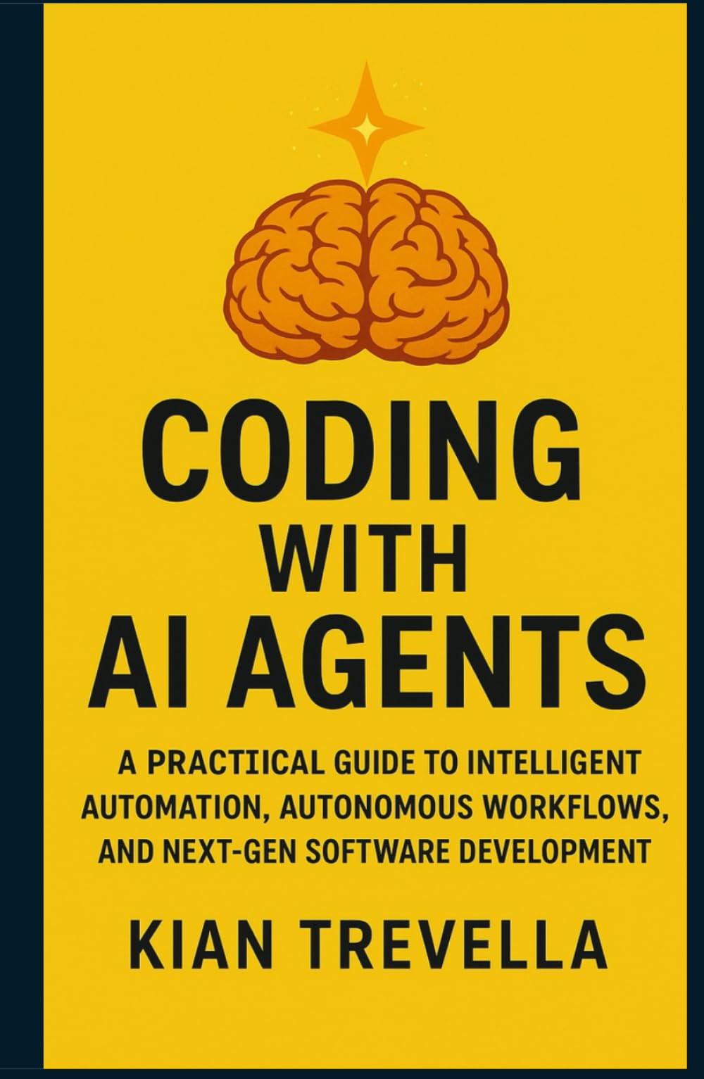 Coding with AI Agents: A Practical Guide to Intelligent Automation, Autonomous Workflows, and Next-Gen Software Development