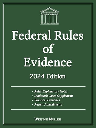 Federal Rules of Evidence, 2024 Edition: With Rules Explanatory Notes, Advisory Committee Notes and Landmark Cases Supplement. Includes Recent Amendments and Practical Exercises