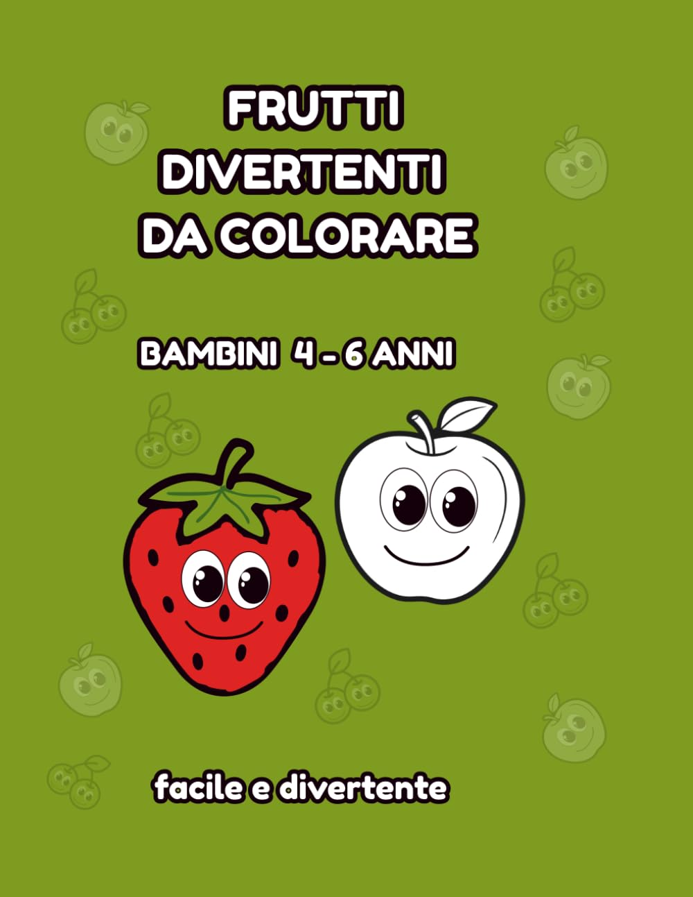 FRUTTI DIVERTENTI DA COLORARE: BAMBINI 4 - 6 ANNI