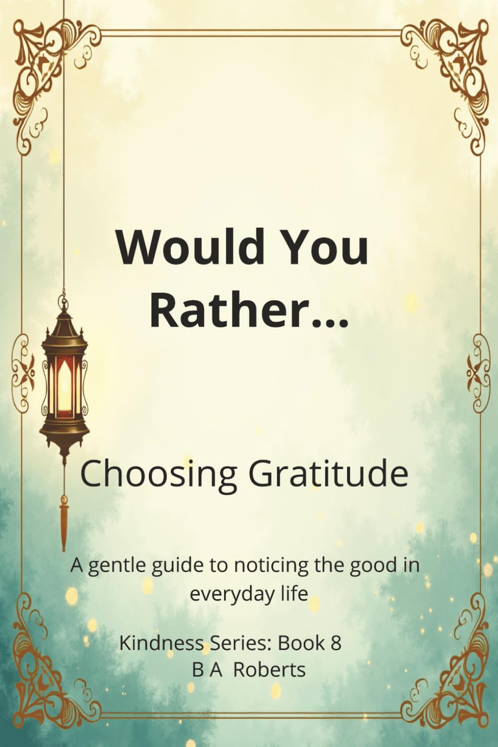 Would You Rather... Choosing Gratitude: A gentle guide to noticing the good in everyday life (Kindness Series)