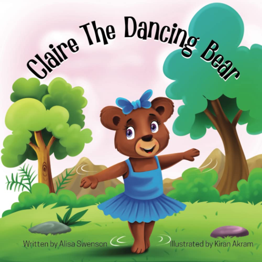 Claire the Dancing Bear: A Funny Rhyming Children's Book About A Bear That Embraces Who She Is By Dancing Her Way Through The Forest (Quirky Animals)