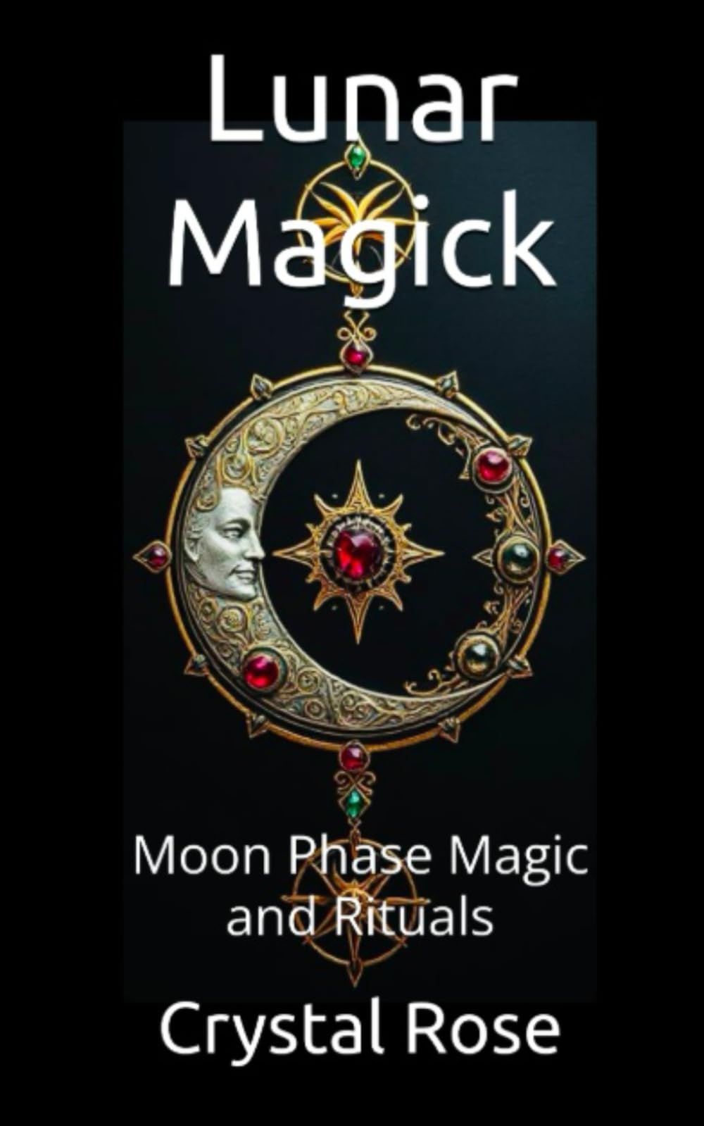 Lunar Magick: Moon Phase Magic and Rituals (Crystal Rose Spiritual)
