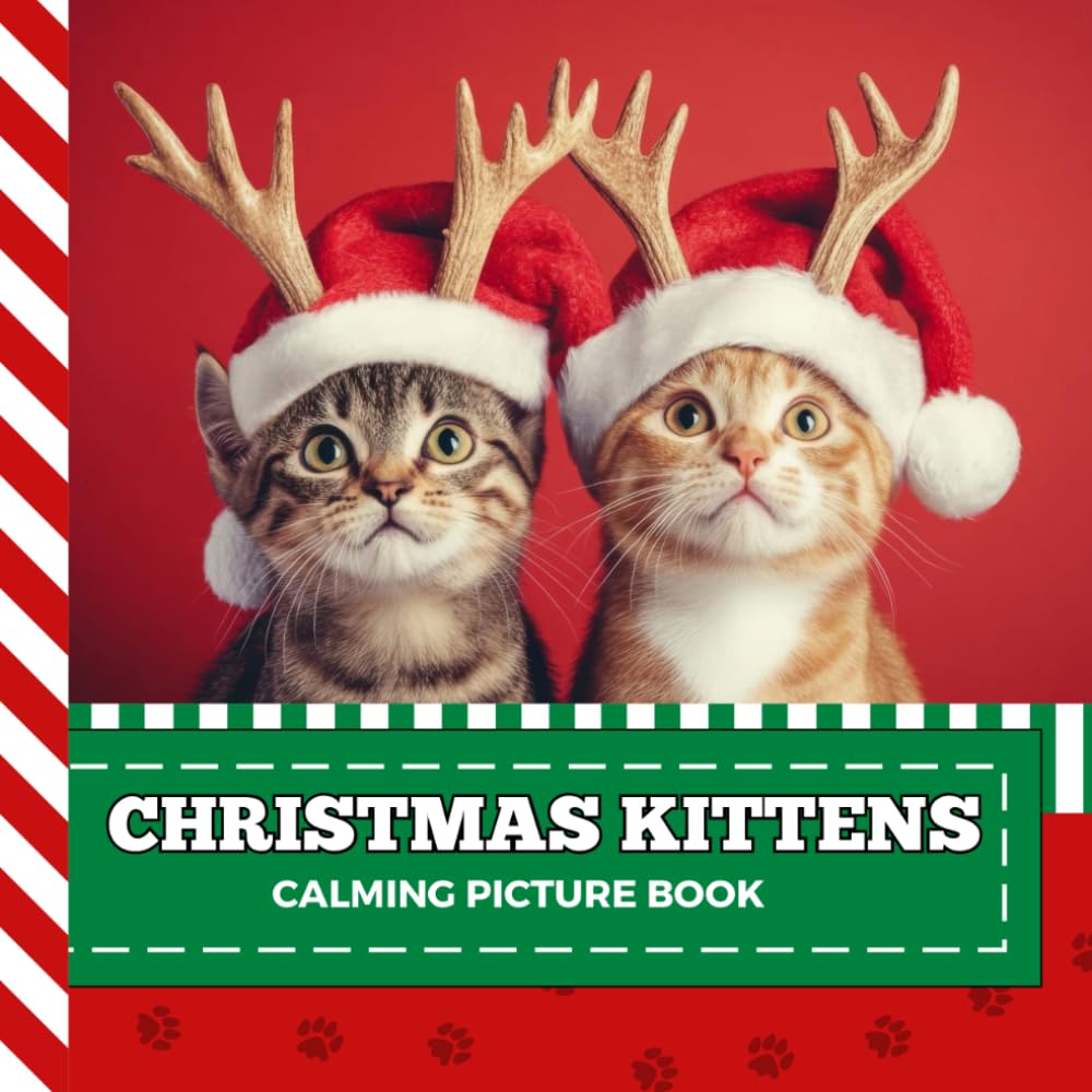 Calming Picture Book: Christmas Kittens – Relaxing Animal Photos Supporting Visual Stimulation in Seniors Experiencing Memory Loss, Alzheimer’s, Dementia (Adult Picture Books For Seniors)