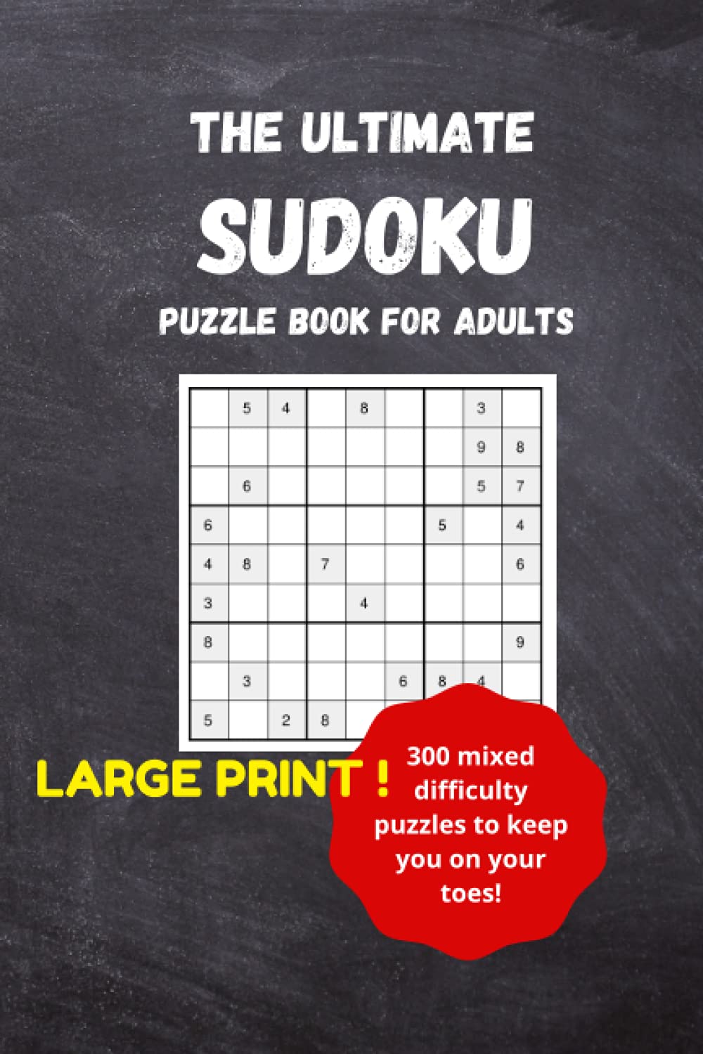 The ULTIMATE SUDOKU puzzle book for adults: 300 mixed difficulty puzzles to keep you on your toes! Perfect when travelling or as a gift!