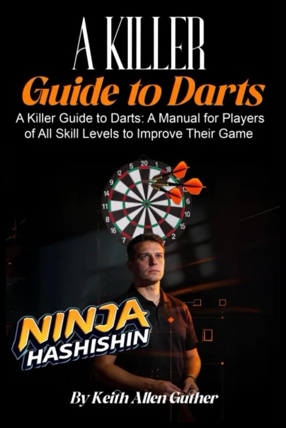 A Killer Guide To Darts: A Manual for Players of All Skill Levels to Improve Their Game