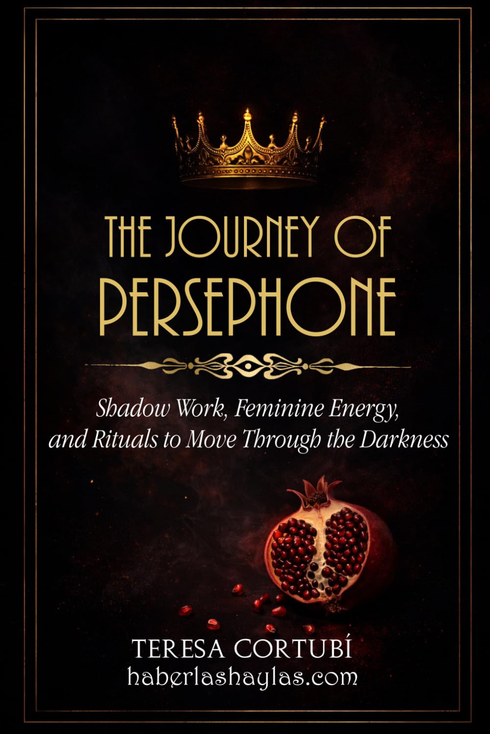 The Journey of Persephone: Shadow Work, Feminine Energy, and Rituals to Move Through the Darkness (Dark Goddesses)