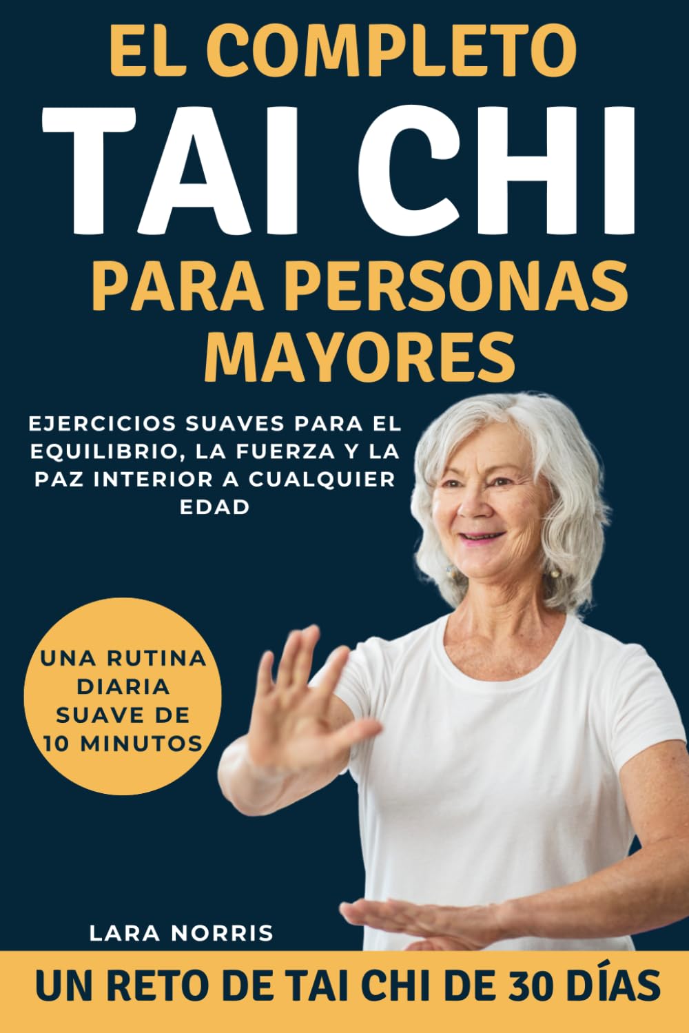El Completo Tai Chi Para Personas Mayores: Ejercicios suaves para el equilibrio, la fuerza y la paz interior a cualquier edad