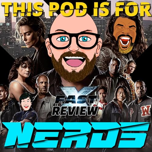FASTEN YOUR SEATBELTS: We Review Fast X! &mdash; This Podcast Is For Nerds Media Club
