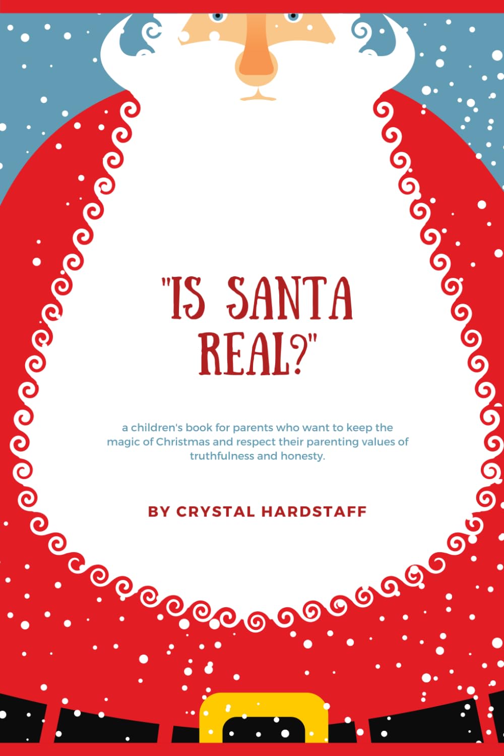 Is Santa Real?: a children's book for parents who want to keep the magic of Christmas and respect their parenting values of truthfulness and honesty.
