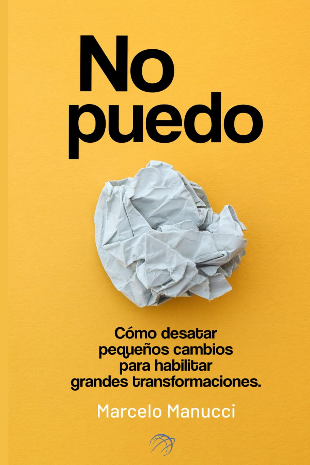 ¡No puedo!: Un programa de superación personal para alcanzar el bienestar emocional, el éxito personal y la felicidad que mereces. (Transforma tu paisaje)