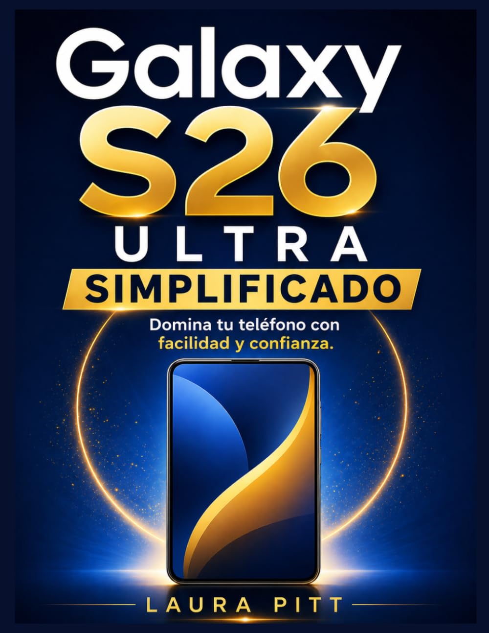 Galaxy S26 Ultra simplificado: Domina tu teléfono con facilidad y confianza.