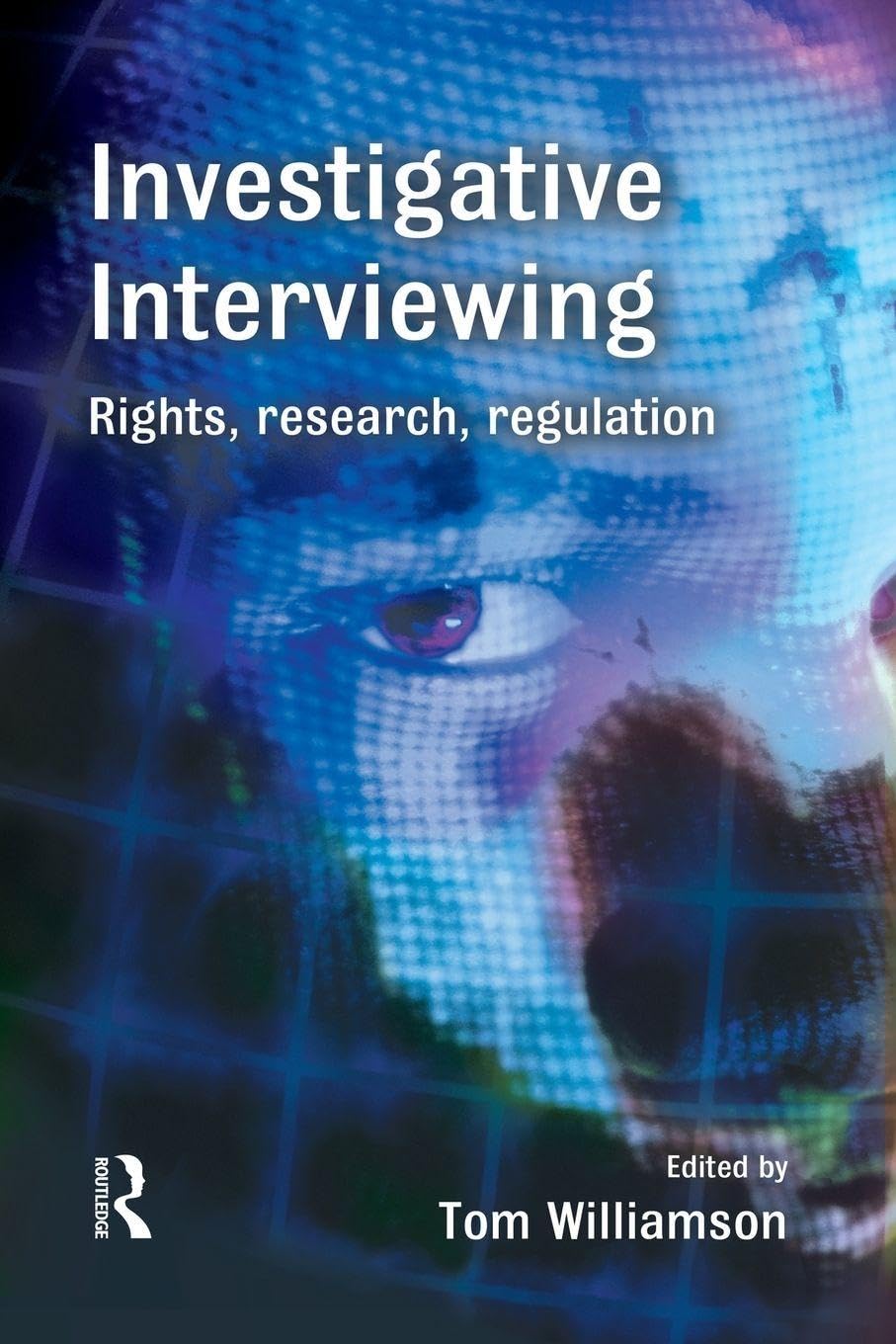 Investigative Interviewing: Rights, Research and Regulation