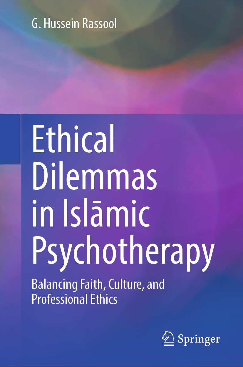 Ethical Dilemmas in Islāmic Psychotherapy: Balancing Faith, Culture, and Professional Ethics